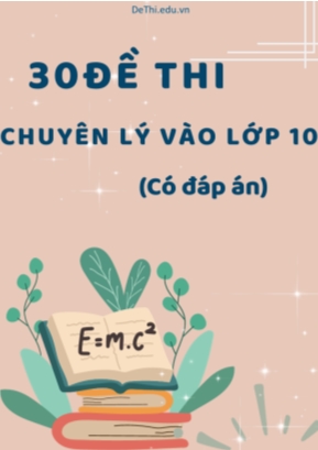 Bộ 30 Đề thi chuyên Lý vào Lớp 10 (Có đáp án)